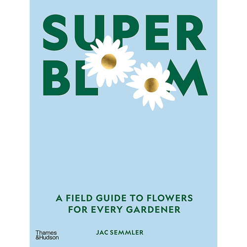 【现货】英文原版 Super Bloom *级绽放 花卉实用指南 Thames and Hudson Jac Semmler 展示播种照顾幼苗移植花朵栽培类书籍