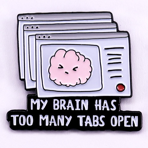 My Brain Has Too Many Tabs Open Browser Brain Enamel Pin