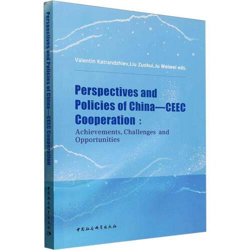Perspectives and policies of China-CEEC cooperation:achievements, challenges and opportunities中国社会科学出版社