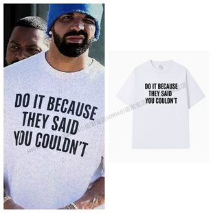 DO IT BECAUSE THEY SAID YOU COULDN'T短袖T恤夏季纯棉drake公鸭