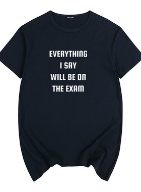 Everything I Say Will Be On The Exam Teacher考试 男女短袖T恤