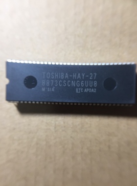 8873CSCNG6UU8 全新原装进口 TOSHlBA-HAY-27 DlP-64（保证全新）
