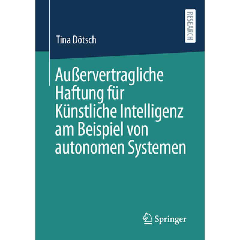 预订 Außervertragliche Haftung Für Künstliche Intelligenz Am Beispiel Von Autonomen Systemen [9783658413149] 书籍/杂志/报纸 法律类原版书 原图主图