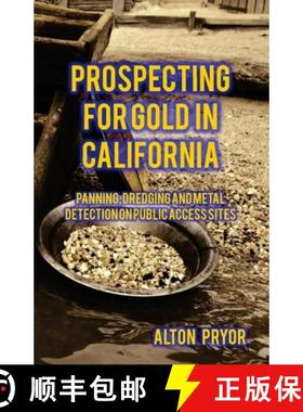 预订 Prospecting for Gold in California: Panning, Dredging and Metal Detection on Public Access Sites [9780692438091]