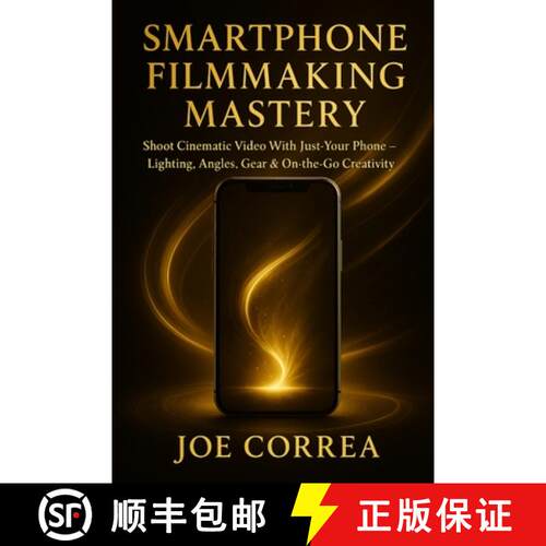 【3-4周达】Smartphone Filmmaking Mastery: Shoot Cinematic Video With Just Your Phone - Lighting, Angl... [9798295471704]