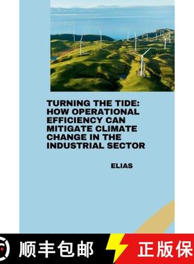预订 Turning the Tide: How Operational Efficiency Can Mitigate Climate Change in the Industrial Sector [9783384281678]