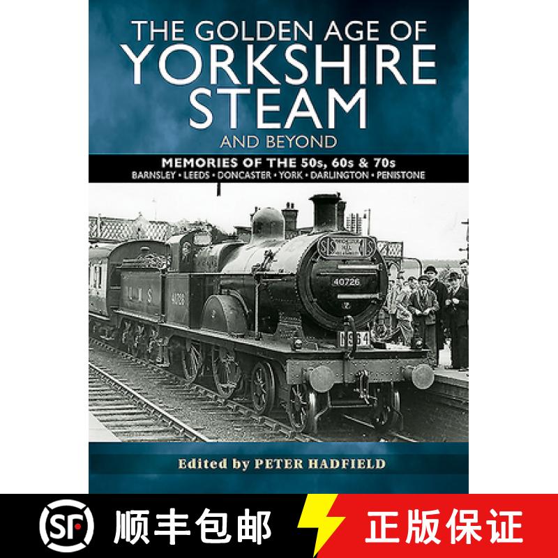 【3-4周达】The Golden Age of Yorkshire Steam and Beyond: Memories of the 50s, 60s & 70s [9781526765888]