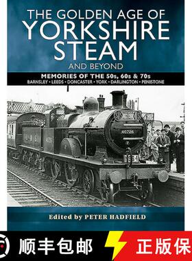 【3-4周达】The Golden Age of Yorkshire Steam and Beyond: Memories of the 50s, 60s & 70s [9781526765888]