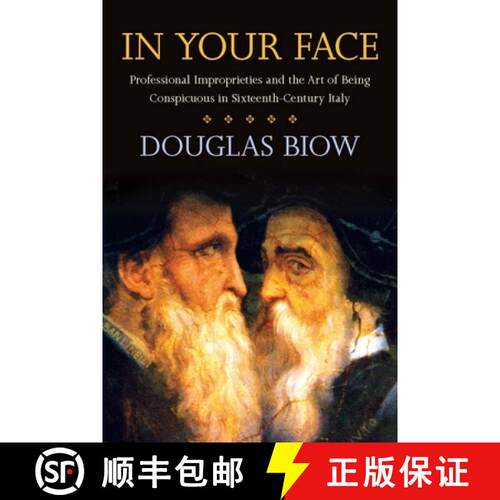 【3-4周达】In Your Face – Professional Improprieties and the Art of Being Conspicuous in Sixteenth–... [9780804762168]