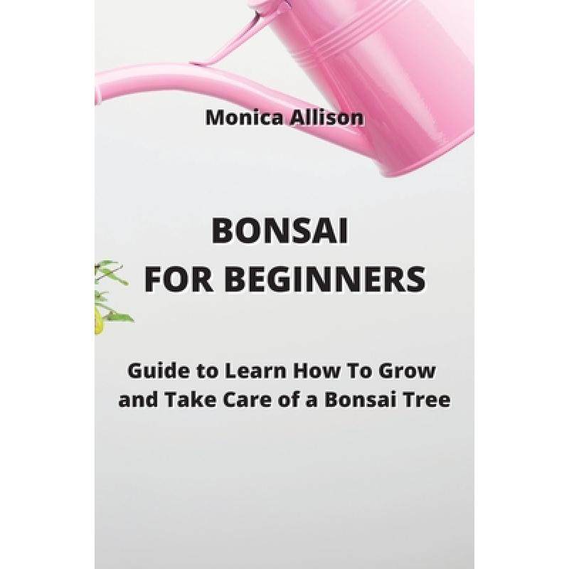 【4周达】bonsai for beginners: guide to learn how to grow and