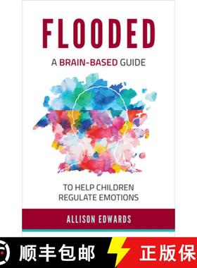 预订 Flooded: A Brain-Based Guide to Help Children Regulate Emotions [9781953945433]