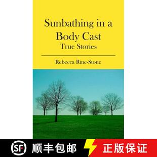 【3-4周达】Sunbathing in a Body Cast: True Stories [9781439221082]