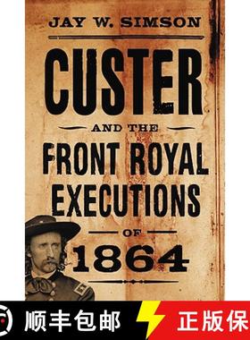【3-4周达】Custer and the Front Royal Executions of 1864 [9780786439737]