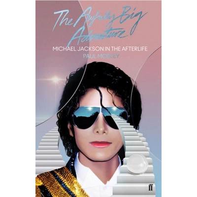 【4周达】The Awfully Big Adventure: Michael Jackson in the Afterlife [9780571350049]