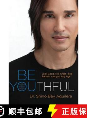 预订 Be Youthful: Look Good, Feel Great--and Remain Young at Any Age [9780991144501]