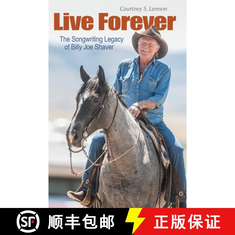 【3-4周达】Live Forever: The Songwriting Legacy of Billy Joe Shaver [9781623499549]