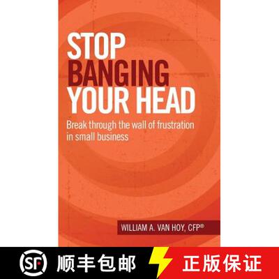 【3-4周达】Stop Banging Your Head: Break Through The Wall Of Frustration In Small Business [9780578167053]