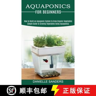 【3-4周达】Aquaponics for Beginners: How to Build an Aquaponic System to Grow Organic Vegetables (Sim... [9781989965467]