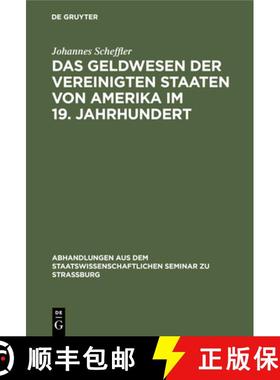 预订 Das Geldwesen Der Vereinigten Staaten Von Amerika Im 19. Jahrhundert : Vom Standpunkte Des Staat... [9783111257365]