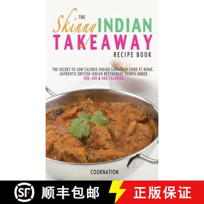 【3-4周达】Skinny Indian Takeaway Recipe Book: The Secret to Low Calorie Indian Takeaway Food at Home... [9780957644779]