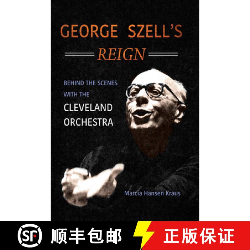 【3-4周达】George Szell's Reign: Behind the Scenes with the Cleveland Orchestra [9780252084812]