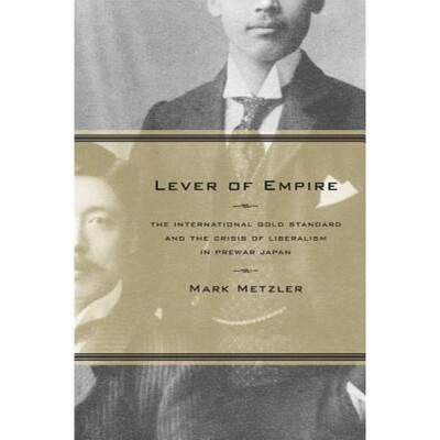 【4周达】Lever of Empire: The International Gold Standard and the Crisis of Liberalism in Prewar Japa... [9780520244207]