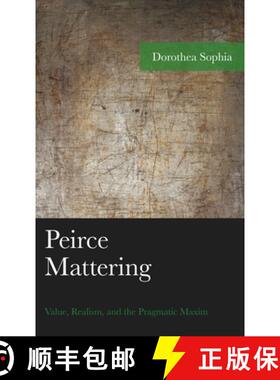 【3-4周达】Peirce Mattering : Value, Realism, and the Pragmatic Maxim [9781793654106]