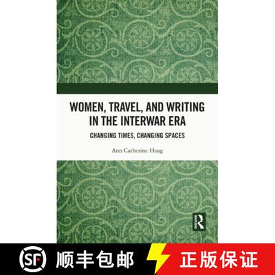 【3-4周达】精装 Women, Travel, and Writing in the Interwar Era: Changing Times, Changing Spaces [9781032505213]