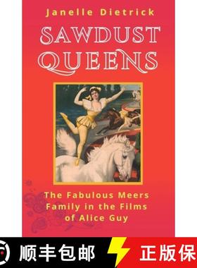 【3-4周达】Sawdust Queens: The Fabulous Meers Family in the Films of Alice Guy [9798986175317]