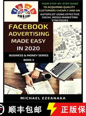 【3-4周达】Facebook Advertising Made Easy In 2020: Your Step-By-Step Guide To Acquiring Quality Custo... [9781913361051]