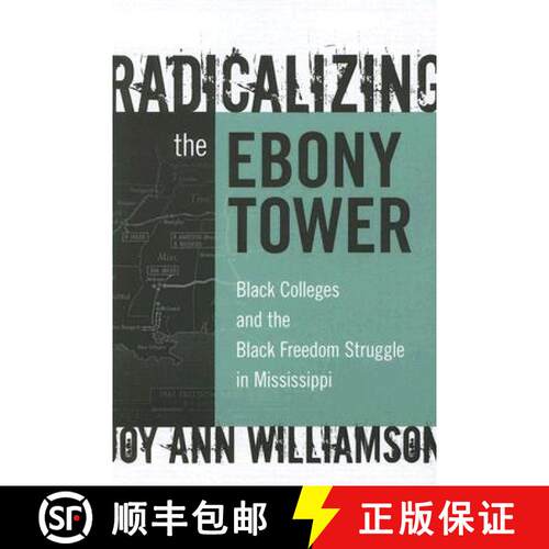 【3-4周达】Radicalizing the Ebony Tower – Black Colleges and the Black Freedom Struggle in Mississippi [9780807748633]