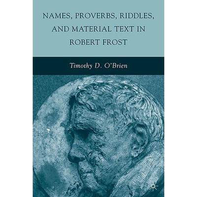 【4周达】Names, Proverbs, Riddles, and Material Text in Robert Frost [9780230102651]