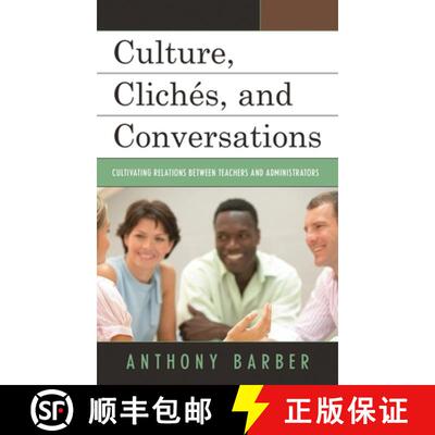 【3-4周达】Culture, Clichés, and Conversations : Cultivating Relations Between Teachers and Administ... [9781475808988]