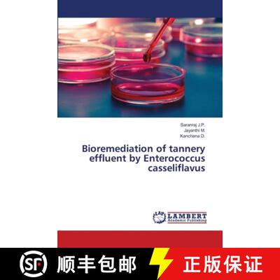 预订 Bioremediation of tannery effluent by Enterococcus casseliflavus [9783659493058]