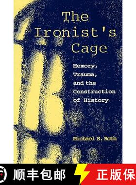 【3-4周达】The Ironist′s Cage – Memory, Trauma & the Construction of History (Paper) [9780231102452]