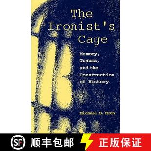 【3-4周达】The Ironist′s Cage – Memory, Trauma & the Construction of History (Paper) [9780231102452]