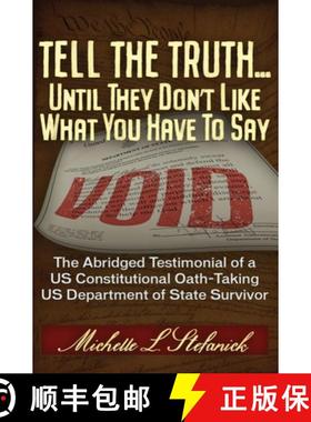 预订 Tell the Truth ... Until They Don't Like What You Have to Say: The Abridged Testimonial of a Us ... [9781634243582]