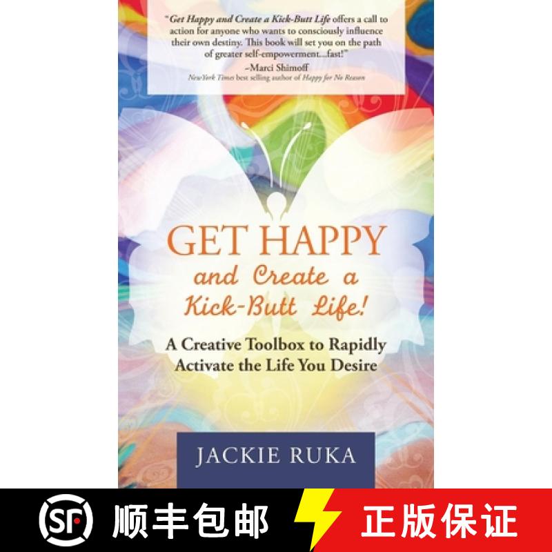 【3-4周达】Get Happy and Create a Kick-Butt Life : A Creative Toolbox to Rapidly Activate the Life Yo... [9781630472405]