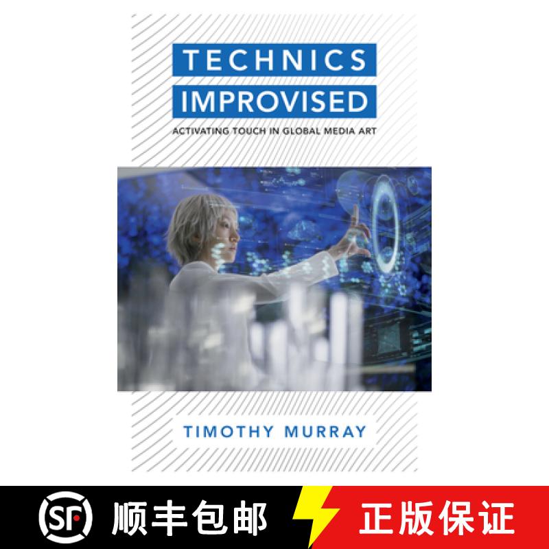 【3-4周达】Technics Improvised: Activating Touch in Global Media Art [9781517912871]