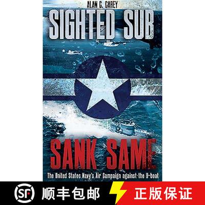 【3-4周达】精装 Sighted Sub, Sank Same: The United States Navy's Air Campaign Against the U-Boat [9781612007830]