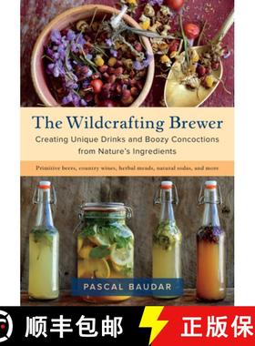 【3-4周达】The Wildcrafting Brewer: Creating Unique Drinks and Boozy Concoctions from Nature's Ingred... [9781603587181]