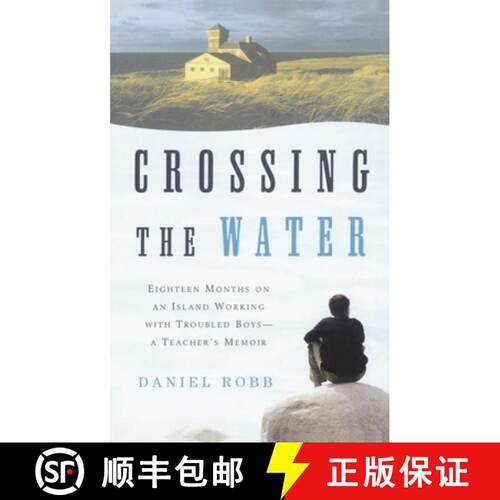 【3-4周达】Crossing the Water: Eighteen Months on an Island Working with Troubled Boys-a Teacher's Me... [9780743202503]