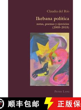 【3-4周达】Ikebana Politica : notas, poemas y ejercicios 2005 - 2015 [9781789972320]