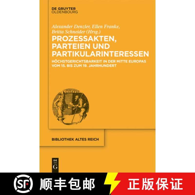【3-4周达】Prozessakten, Parteien, Partikularinteressen: Höchstgerichtsbarkeit in Der Mitte Europas ... [9783110359817]