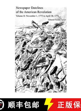 【3-4周达】Newspaper Datelines of the American Revolution, Volume II: November 1, 1775 to April 30, 1776 [9780788419409]