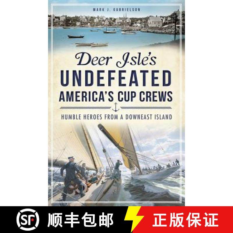 预订 Deer Isle's Undefeated America's Cup Crews: Humble Heroes from a Downeast Island [9781609497286]