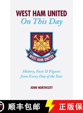 【3-4周达】West Ham United FC on This Day: Hammers History, Trivia, Facts and STATS from Every Day of... [9781905411160]