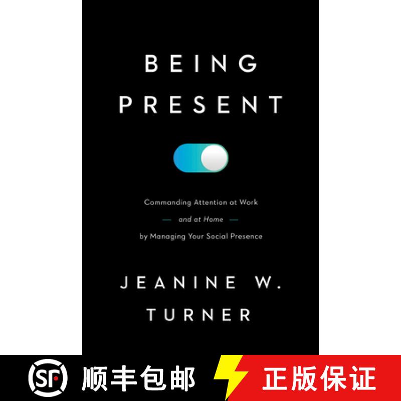 【3-4周达】Being Present : Commanding Attention at Work (and at Home) by Managing Your Social Presence [9781647121549]