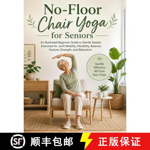 【3-4周达】No-Floor Chair Yoga for Seniors: An Illustrated Beginner Guide to Gentle Seated Exercises ... [9787270070988]