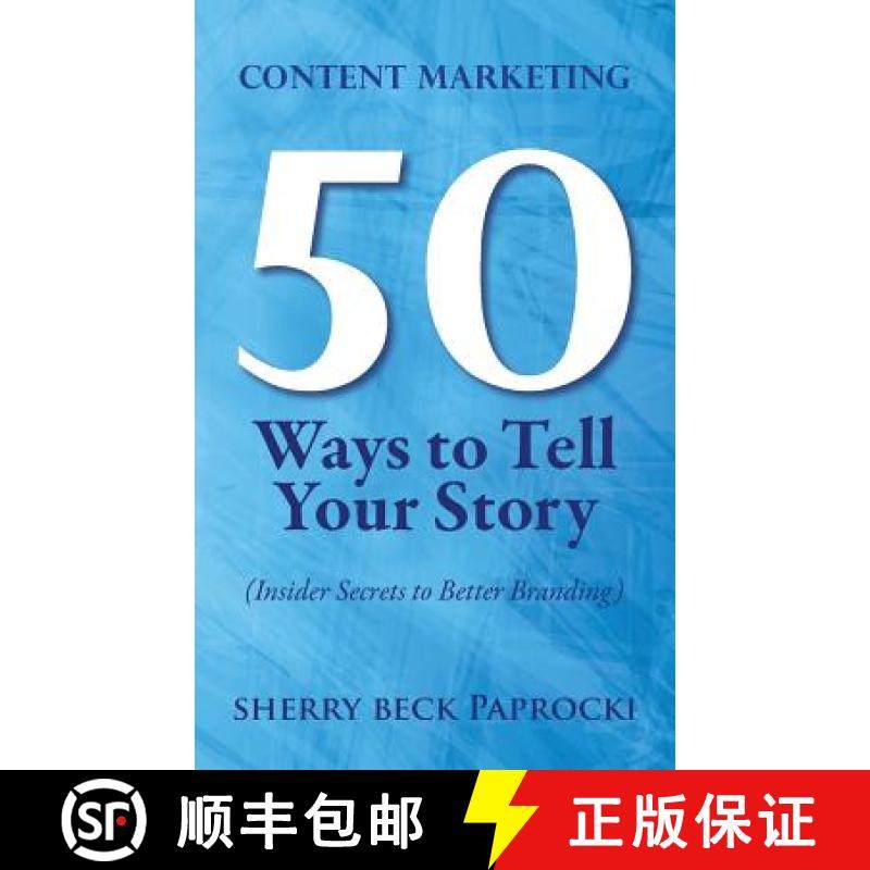 【3-4周达】Content Marketing: 50 Ways to Tell Your Story: (Insider Secrets to Better Branding) [9780996306508]